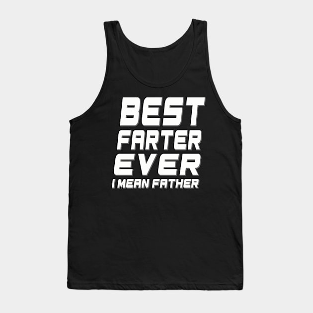 Best farter ever i mean father Tank Top by Samphelinshop